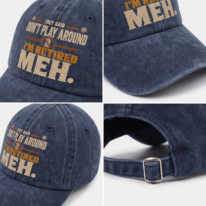"They Said Don't Play Around. I'm Retired. Meh" Vintage Washed Cap