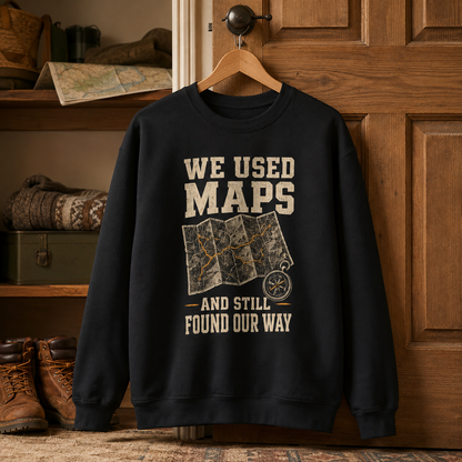 "We Used Maps and Still Found Our Way" Vintage Sweatshirt
