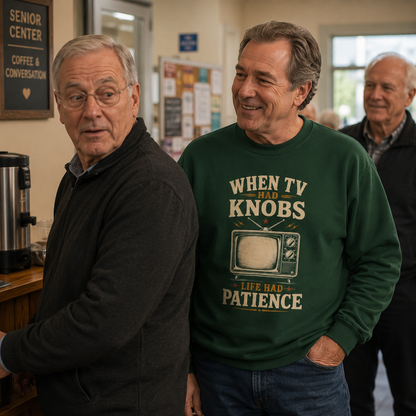"When TV Had Knobs, Life Had Patience" Vintage Sweatshirt