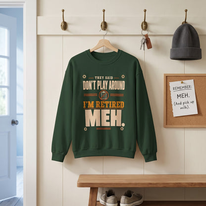 Oldmanism sweatshirt with They Said Don't Play Around. I'm Retired. Meh printed design on front