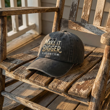 Make It Bigger Or Just Read It To Me – Playful Typography Washed Cap