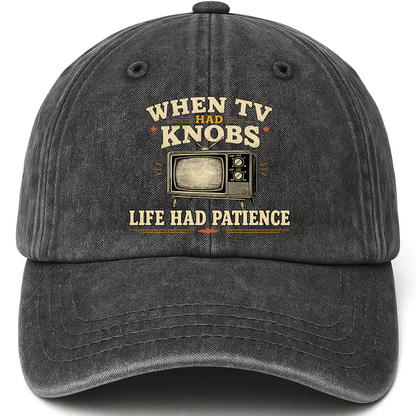 Black vintage washed cap with When TV Had Knobs, Life Had Patience printed front design
