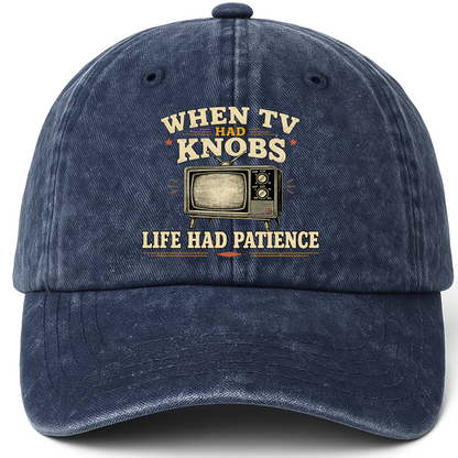 Navy vintage washed cap with When TV Had Knobs, Life Had Patience printed front design