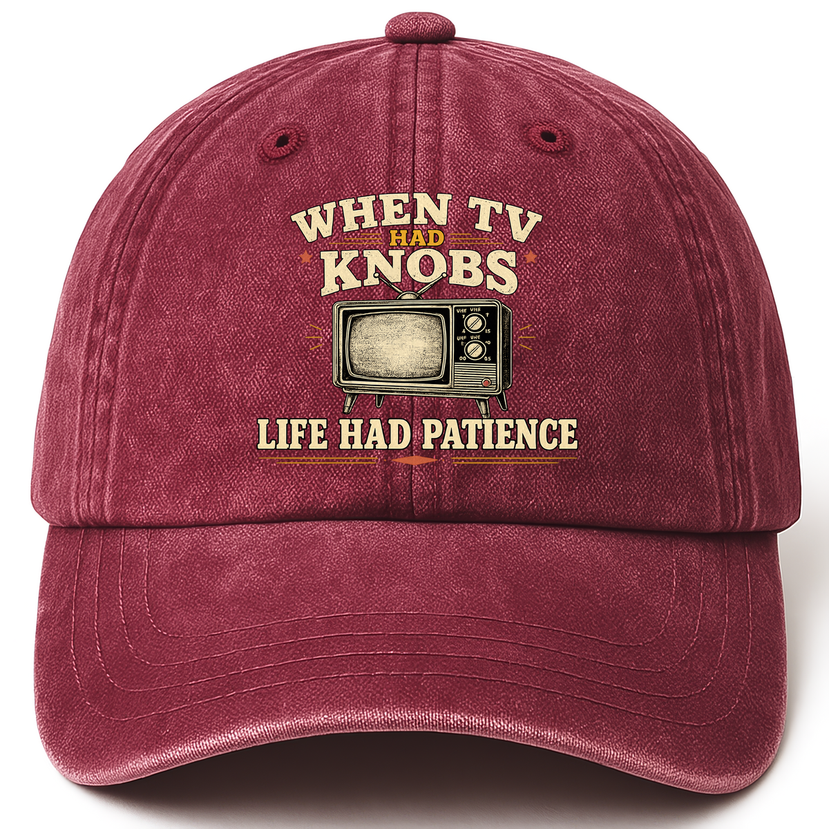 Wine Red vintage washed cap with When TV Had Knobs, Life Had Patience printed front design