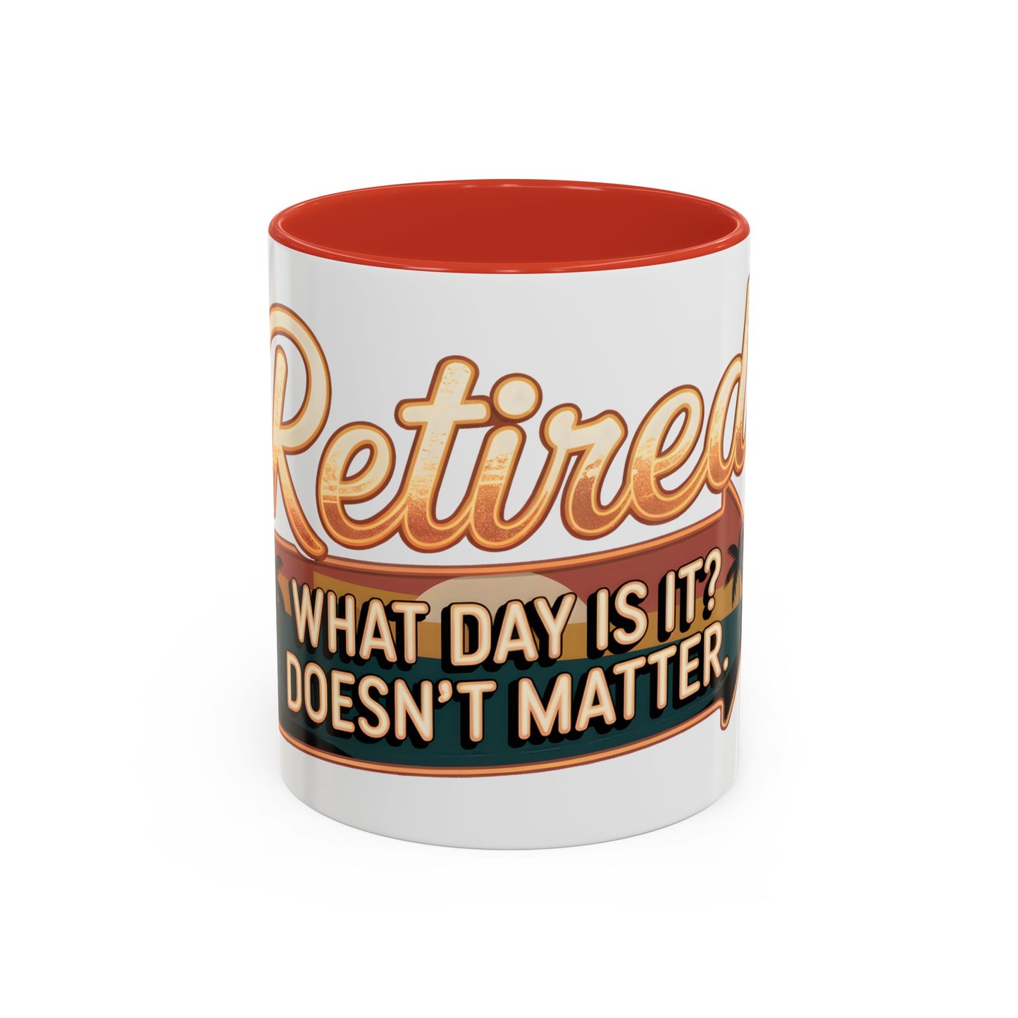 Retired. What Day Is It? Doesn't Matter Ceramic Coffee Mug