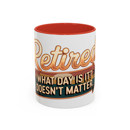 Retired. What Day Is It? Doesn't Matter Ceramic Coffee Mug