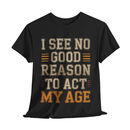 "I See No Good Reason To Act My Age" Vintage T-Shirt