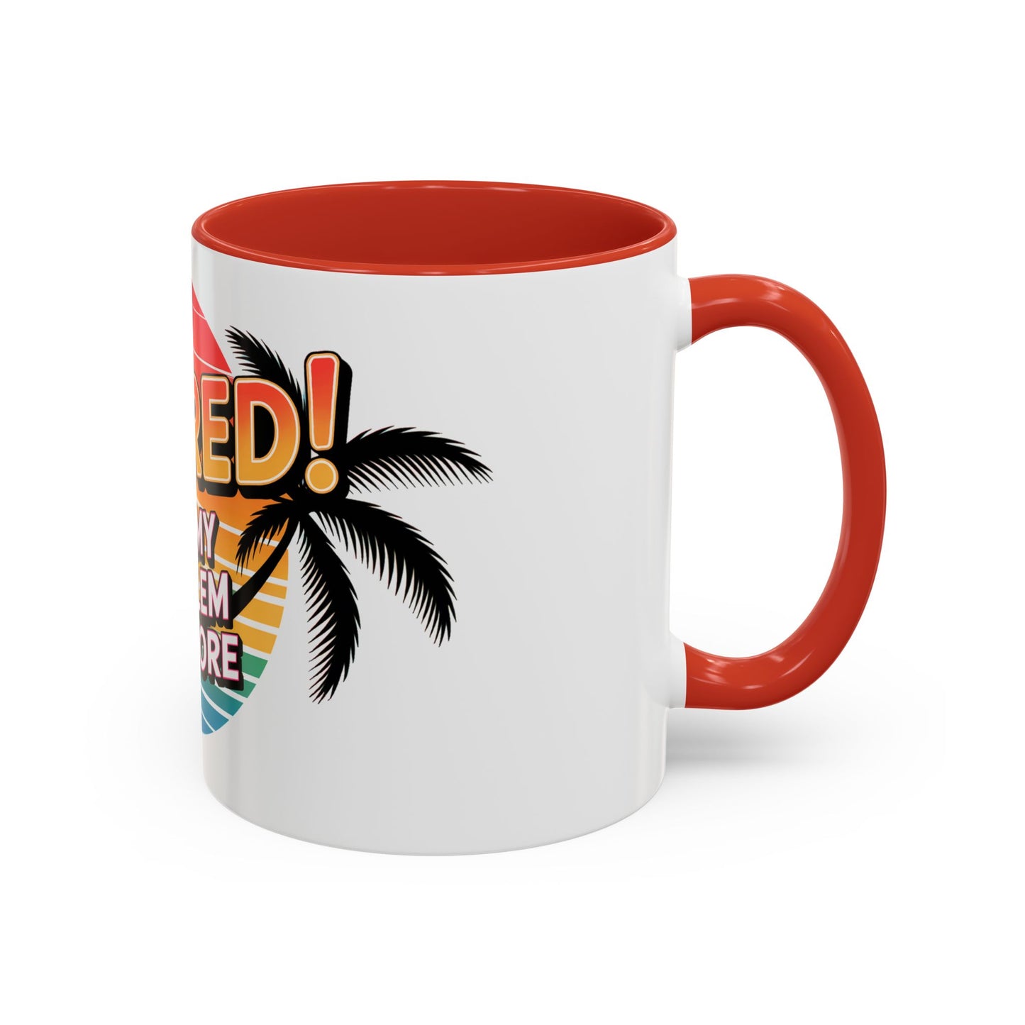 Retired! Not My Problem Anymore Ceramic Coffee Mug