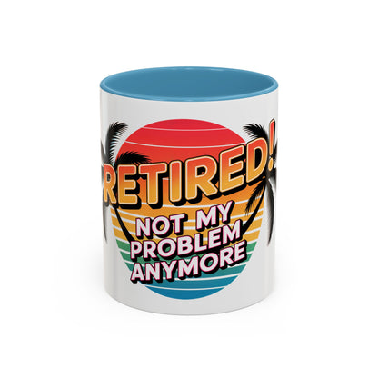 Retired! Not My Problem Anymore Ceramic Coffee Mug