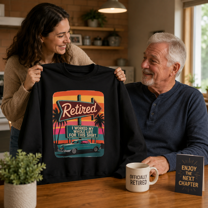 "Retired. I Worked My Whole Life for This Shirt" Vintage Sweatshirt