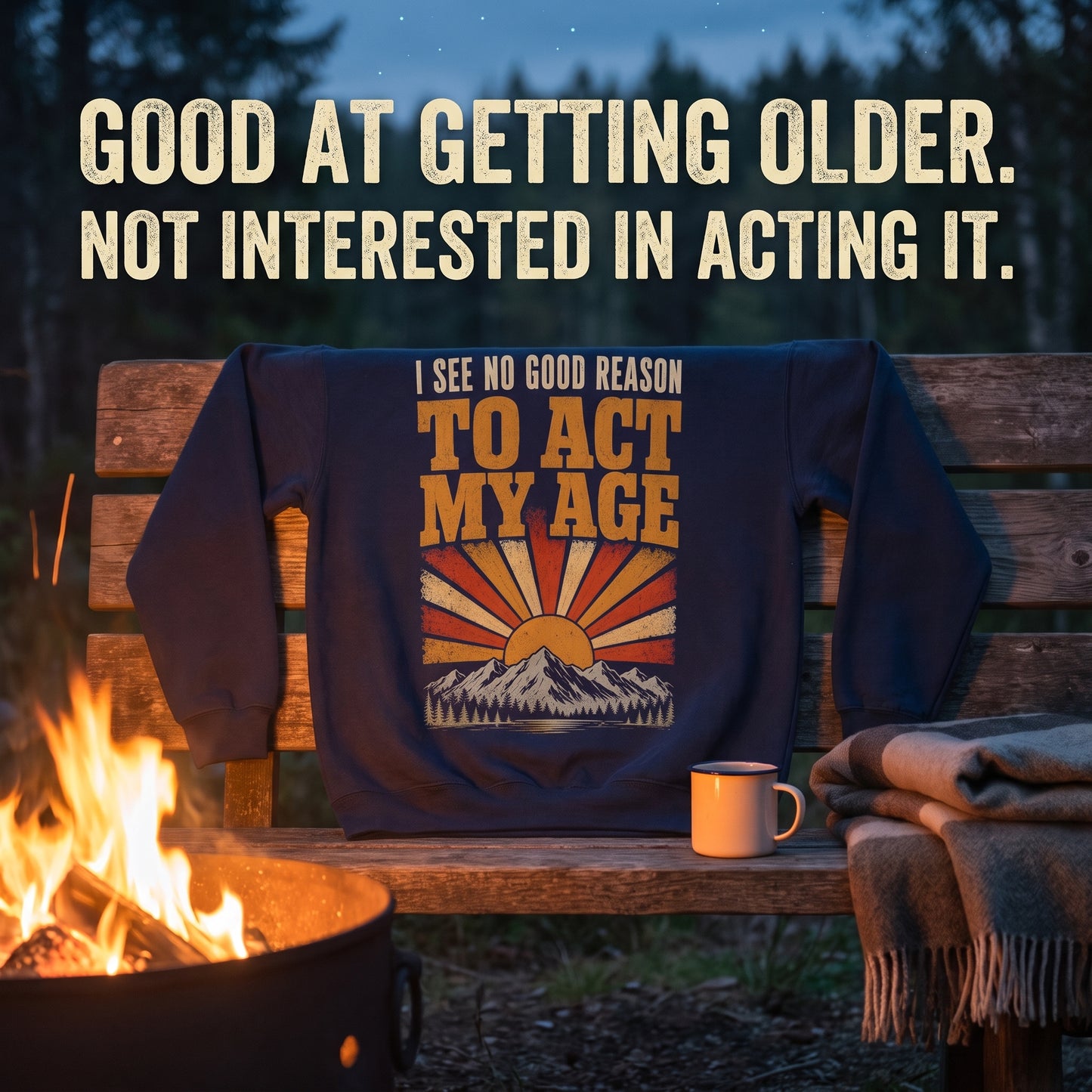 "I See No Good Reason To Act My Age" Funny Vintage Sweatshirt