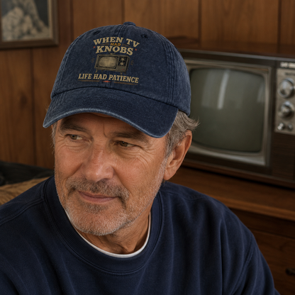 "When TV Had Knobs, Life Had Patience" Vintage Washed Cap