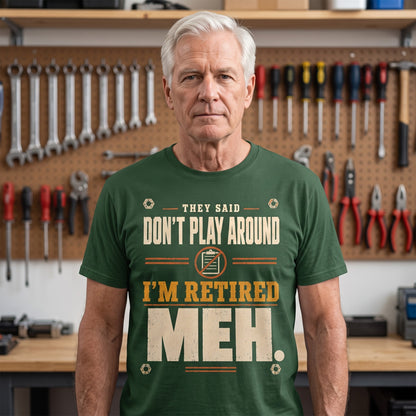 They Said Don't Play Around. I'm Retired. Meh vintage T-shirt shown in lifestyle product photo