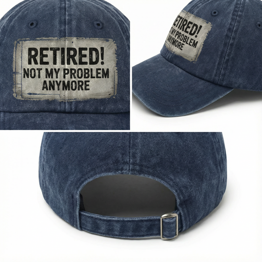 “Retired! Not My Problem Anymore” Rusted Sign Washed Cap
