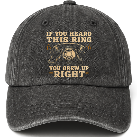 Black vintage washed cap with If You Heard This Ring, You Grew Up Right printed front design