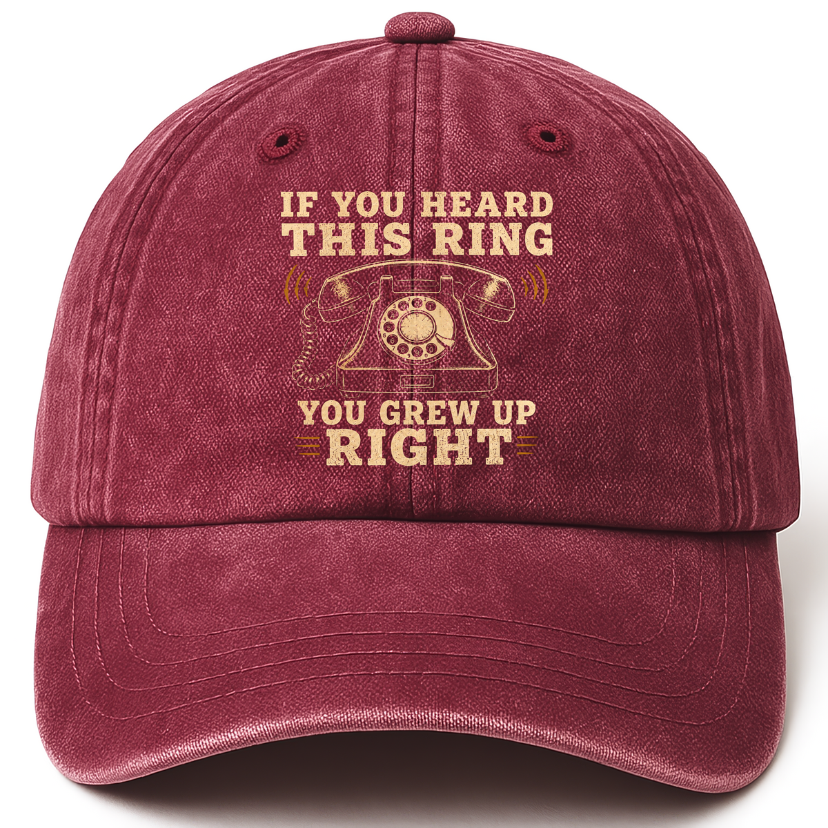 Wine Red vintage washed cap with If You Heard This Ring, You Grew Up Right printed front design