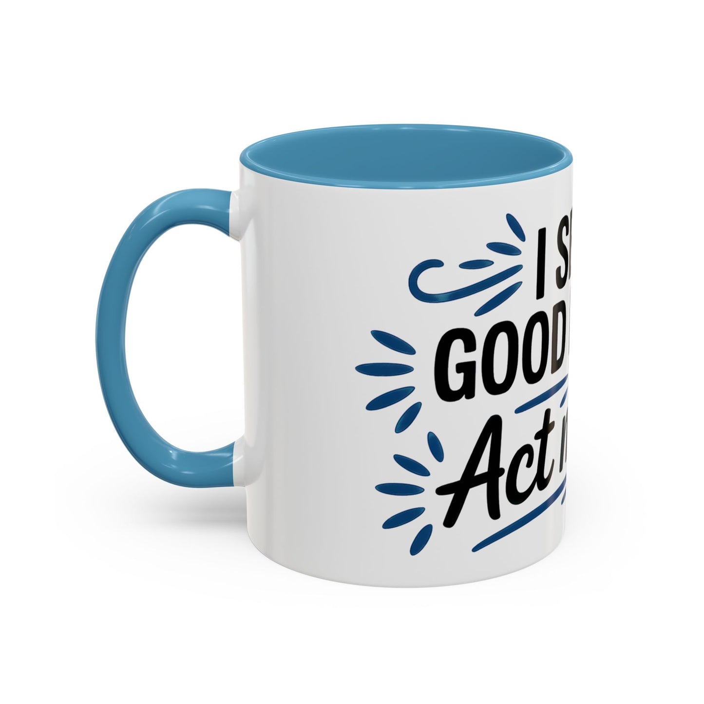 I See No Good Reason To Act My Age Ceramic Coffee Mug