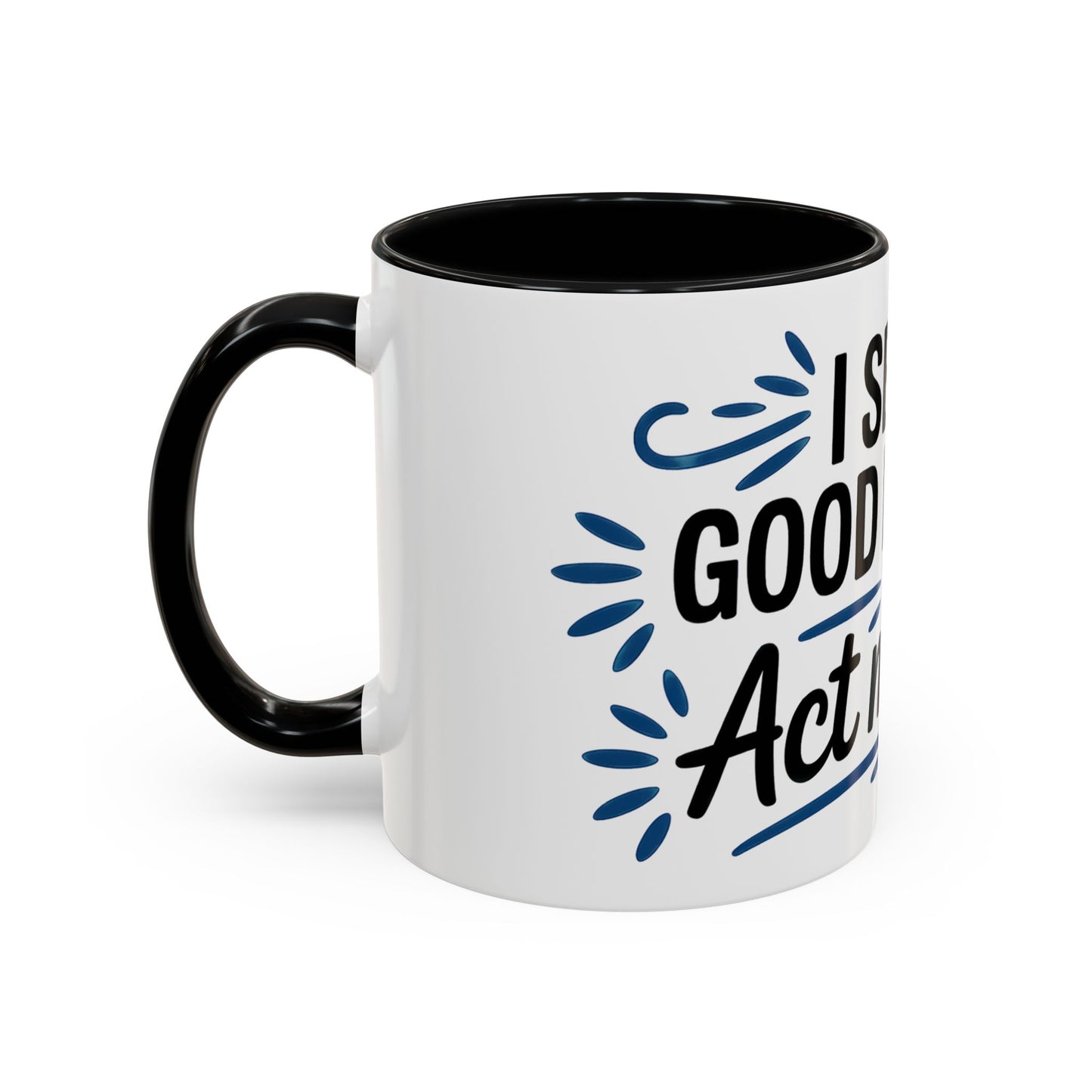 I See No Good Reason To Act My Age Ceramic Coffee Mug