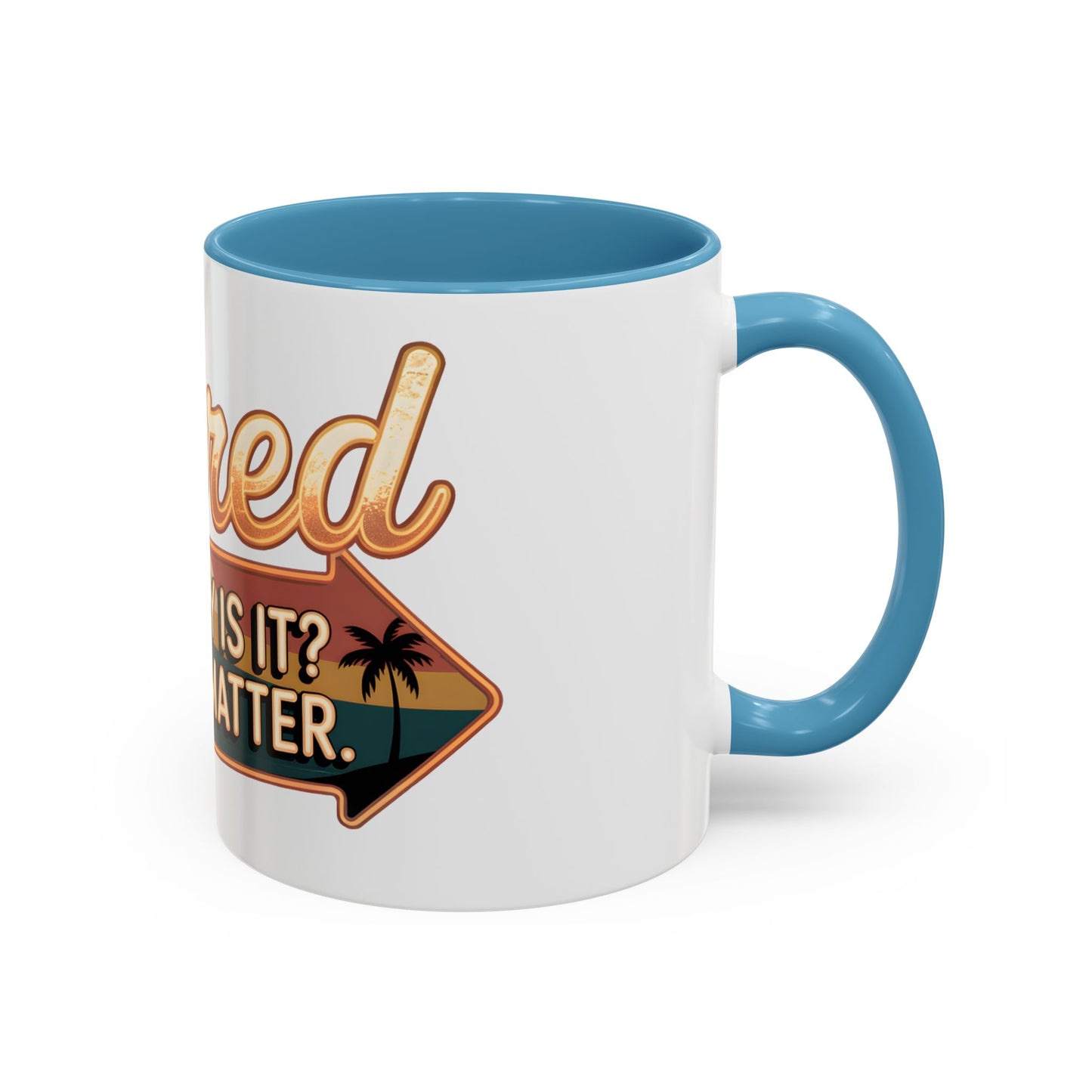 Retired. What Day Is It? Doesn't Matter Ceramic Coffee Mug