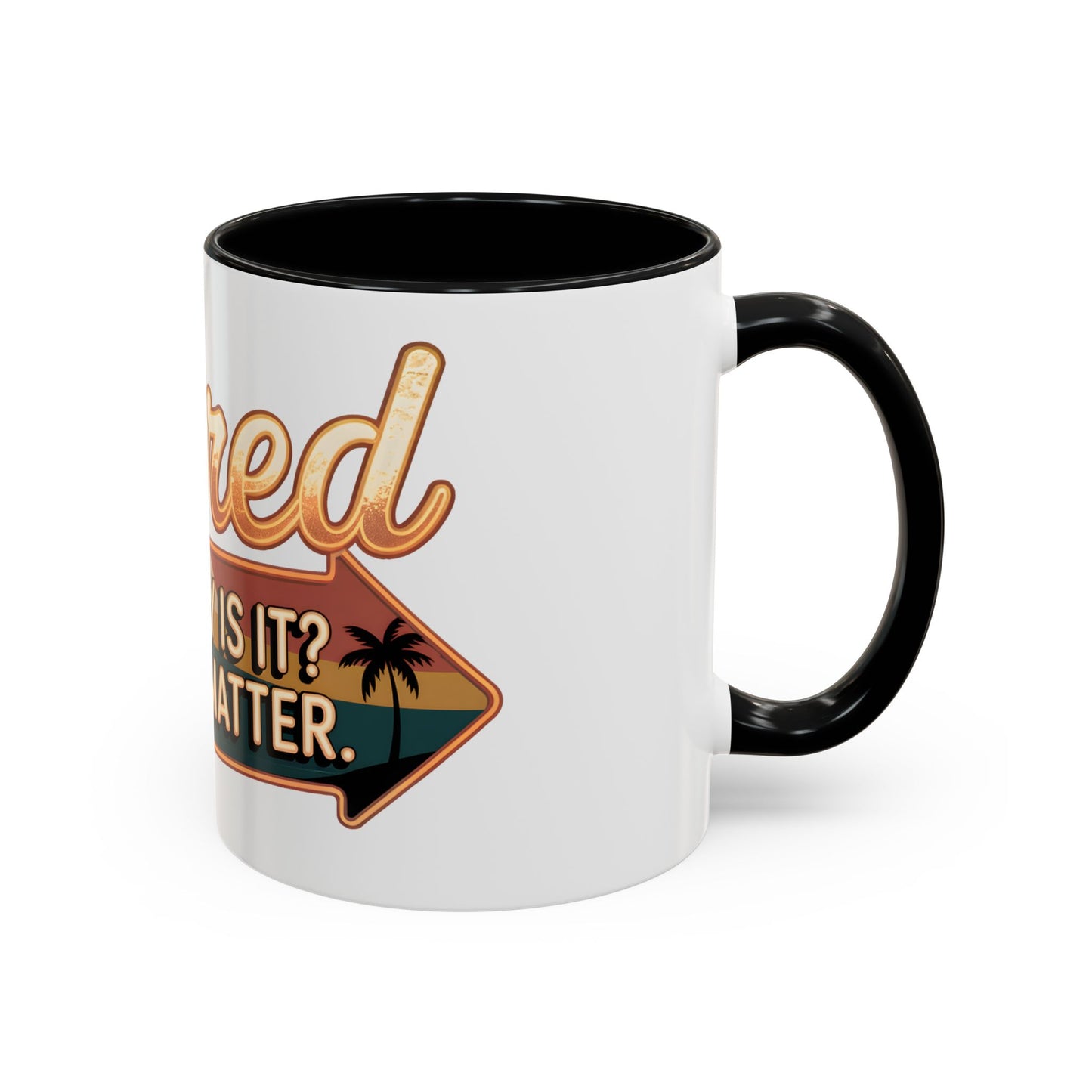 Retired. What Day Is It? Doesn't Matter Ceramic Coffee Mug