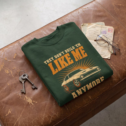"They Don't Build 'Em Like Me Anymore" Vintage Sweatshirt
