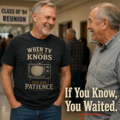 "When TV Had Knobs, Life Had Patience" Vintage T-Shirt