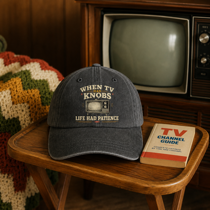 "When TV Had Knobs, Life Had Patience" Vintage Washed Cap