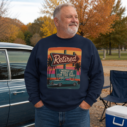 "Retired. I Worked My Whole Life for This Shirt" Vintage Sweatshirt