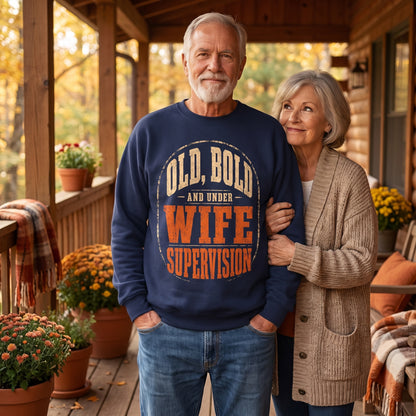 "Old, Bold and Under Wife Supervision" Funny Vintage Sweatshirt