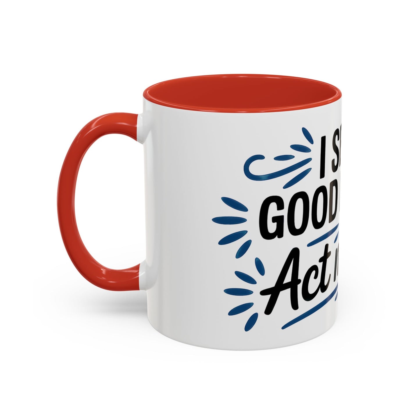 I See No Good Reason To Act My Age Ceramic Coffee Mug