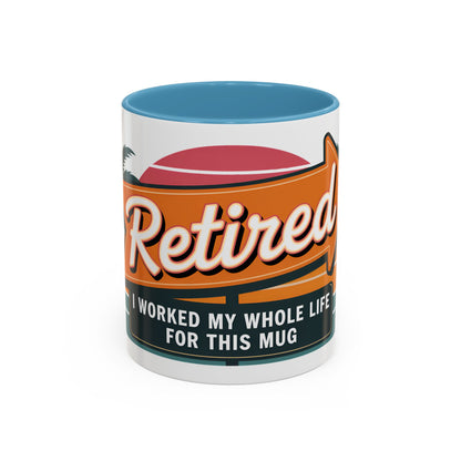 Retired. I Worked My Whole Life For This Mug Ceramic Coffee Mug