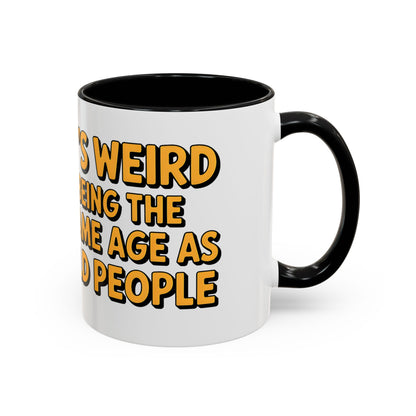 It’s Weird Being The Same Age As Old People Ceramic Coffee Mug