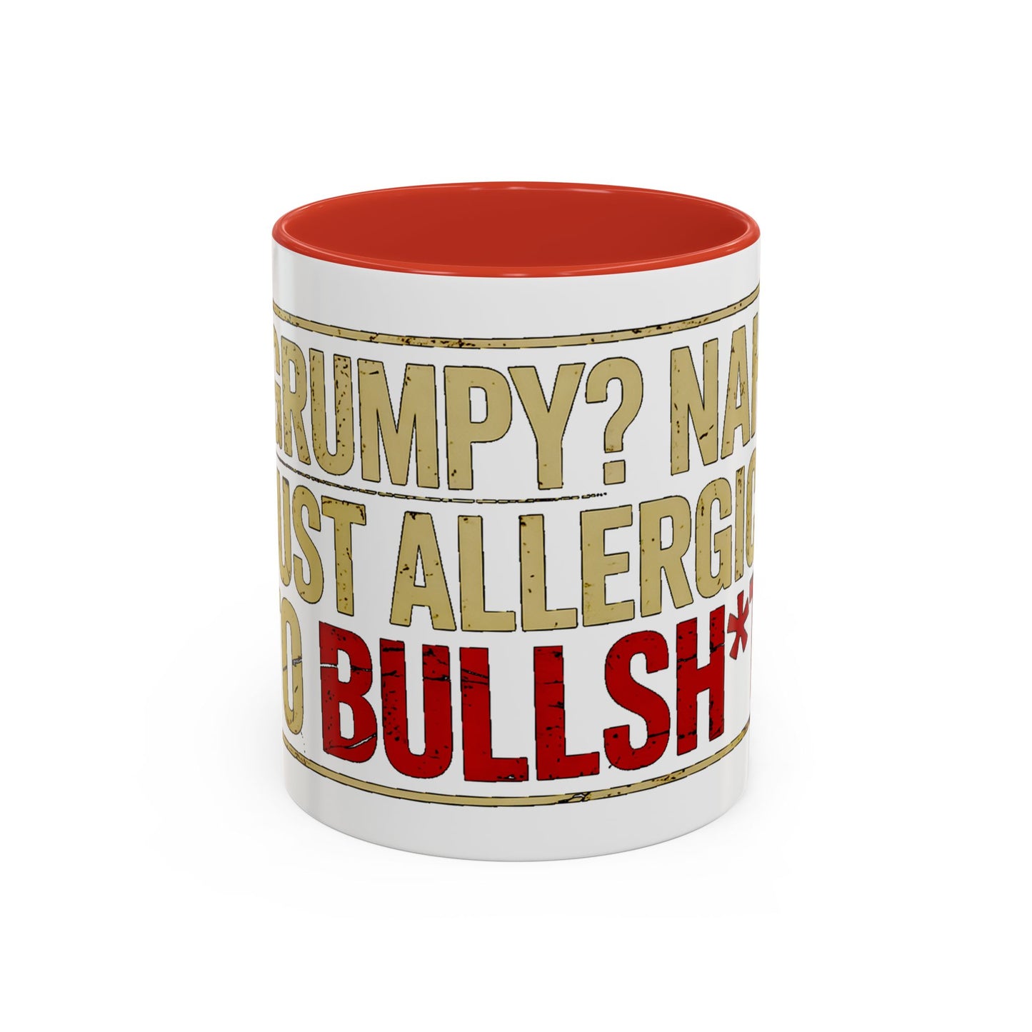 Grumpy? Nah. Just Allergic to Bullsh*t. Ceramic Coffee Mug
