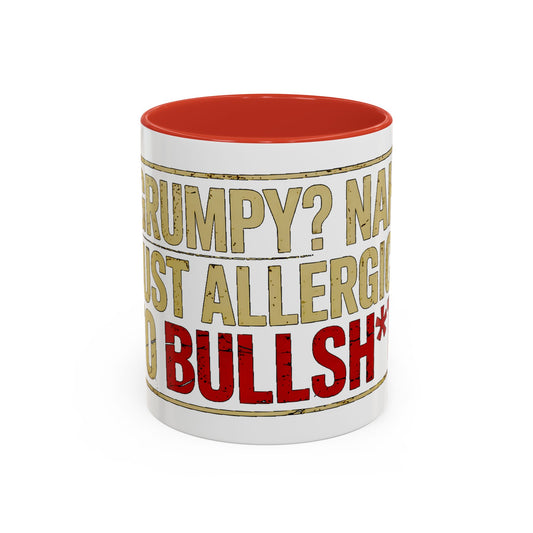 Grumpy? Nah. Just Allergic to Bullsh*t. Ceramic Coffee Mug