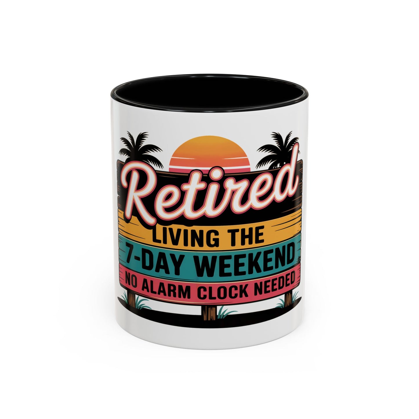 Retired. Living the 7 Day Weekend Ceramic Coffee Mug