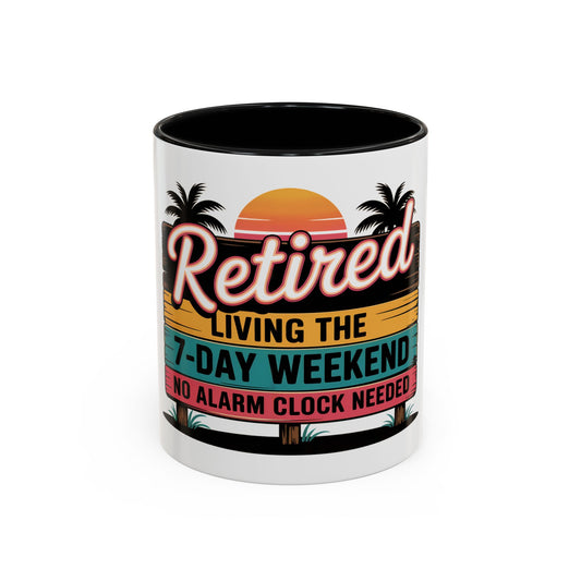 Retired. Living the 7 Day Weekend Ceramic Coffee Mug