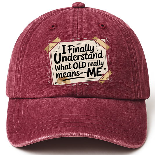 Wine Red vintage washed cap with “I Finally Understand What OLD Really Means – ME” Doodle Note Classic Cap printed front desi