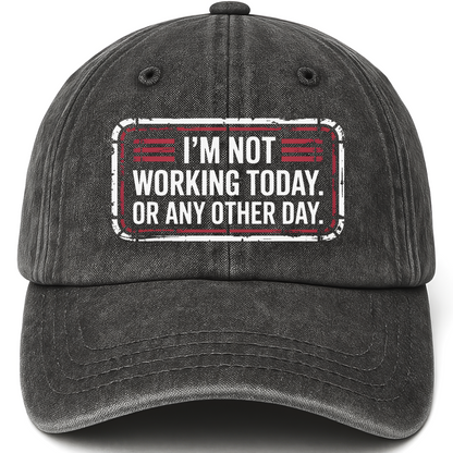 Black vintage washed cap with “I’m Not Working Today. Or Any Other Day.” Garage Grumble Plate Cap printed front design