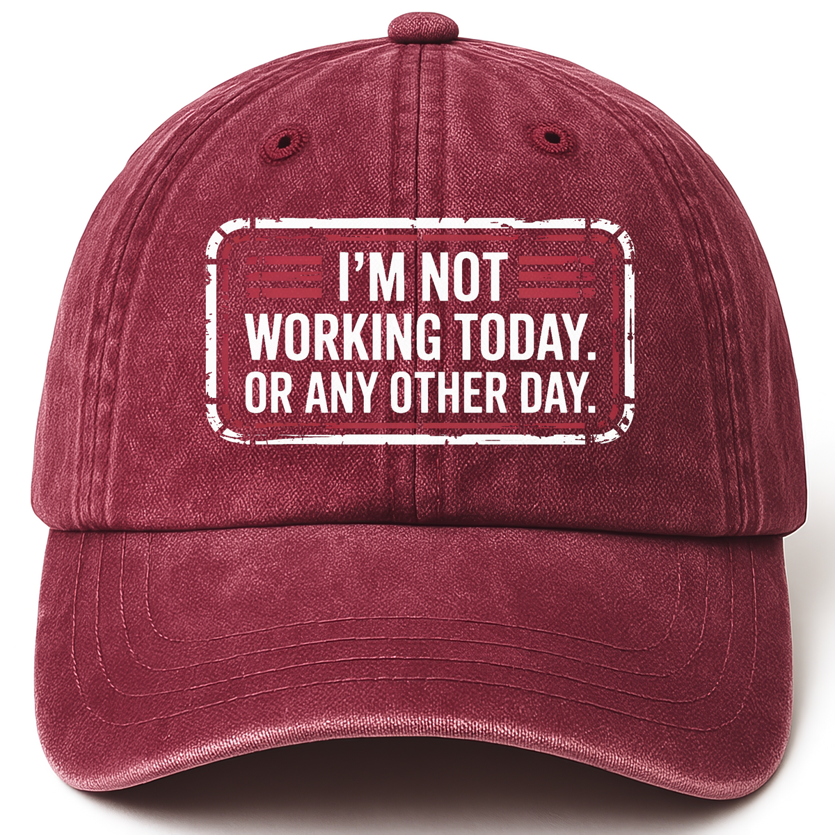 Wine Red vintage washed cap with “I’m Not Working Today. Or Any Other Day.” Garage Grumble Plate Cap printed front design