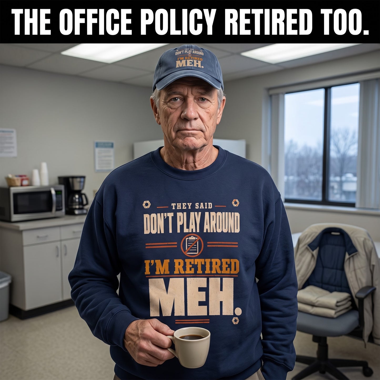 Oldmanism sweatshirt with They Said Don't Play Around. I'm Retired. Meh printed design on front