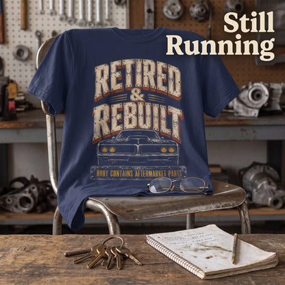 "Retired and Rebuilt. Body Contains Aftermarket Parts" Still Running Vintage T-Shirt