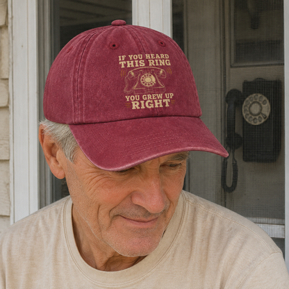 "If You Heard This Ring, You Grew Up Right" Vintage Washed Cap