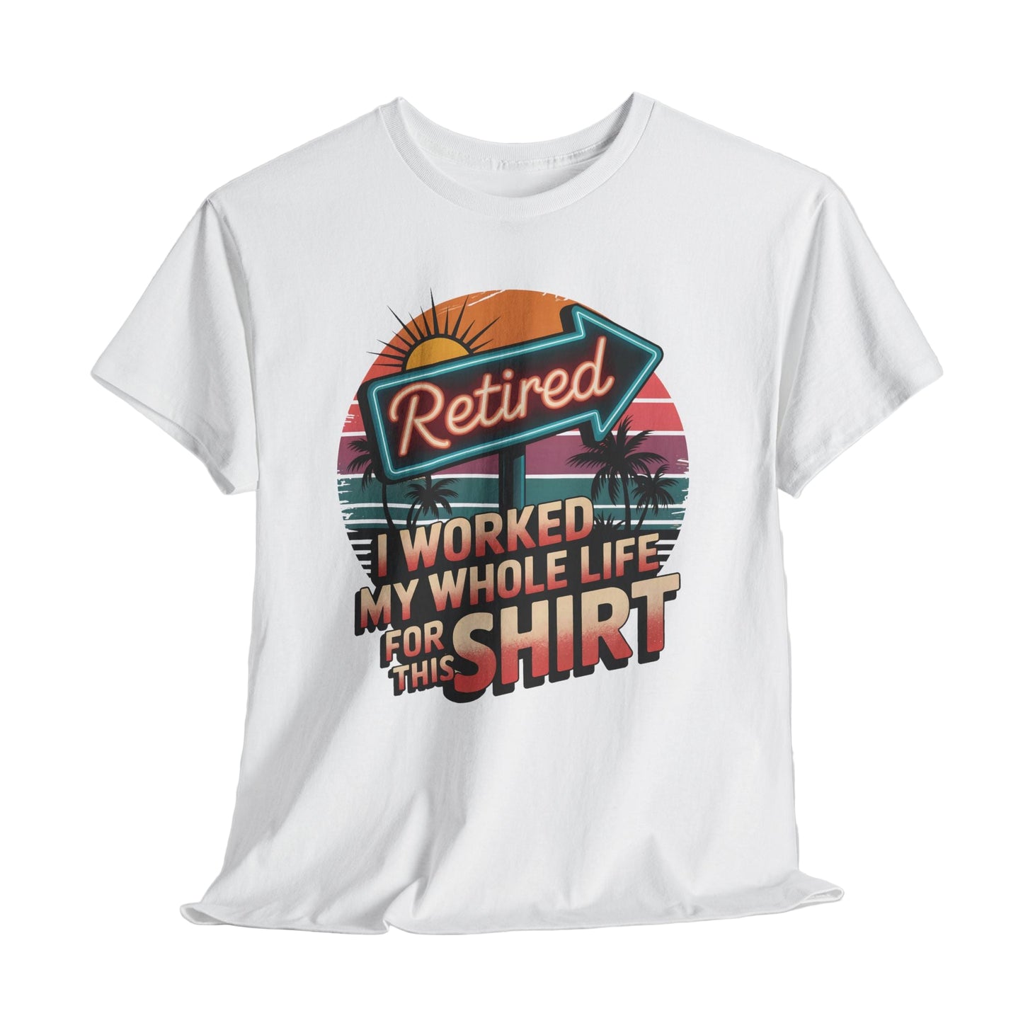 "Retired. I Worked My Whole Life for This Shirt" Vintage T-Shirt