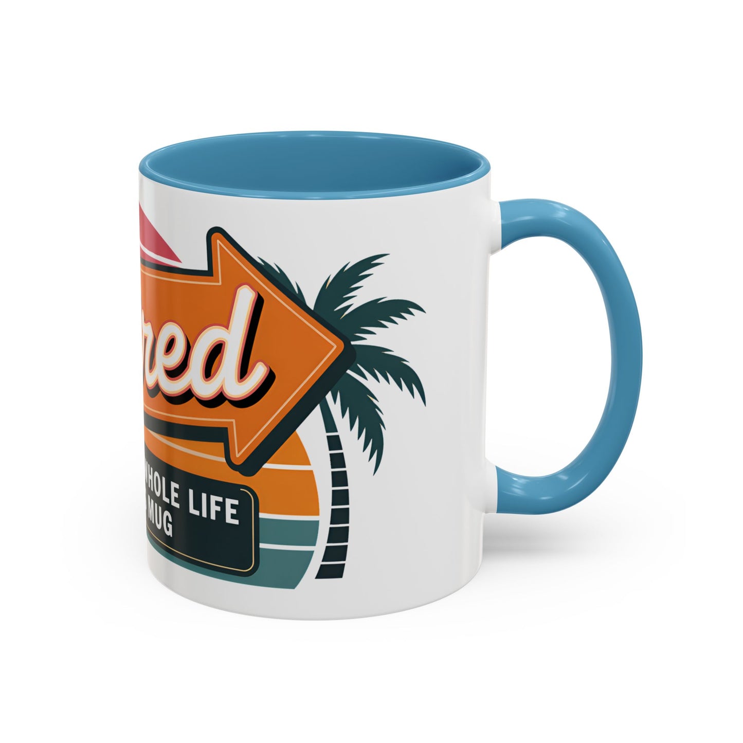 Retired. I Worked My Whole Life For This Mug Ceramic Coffee Mug