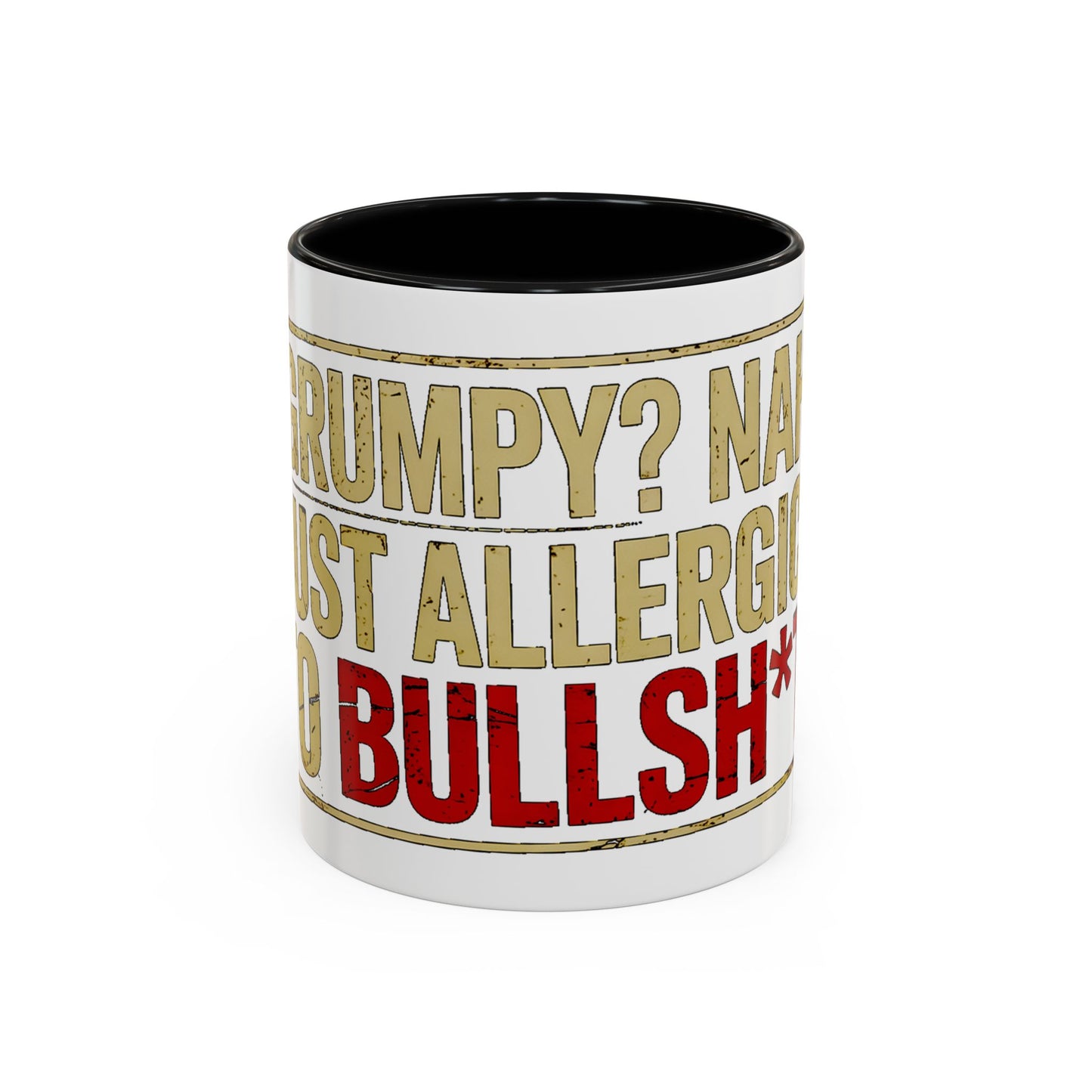 Grumpy? Nah. Just Allergic to Bullsh*t. Ceramic Coffee Mug
