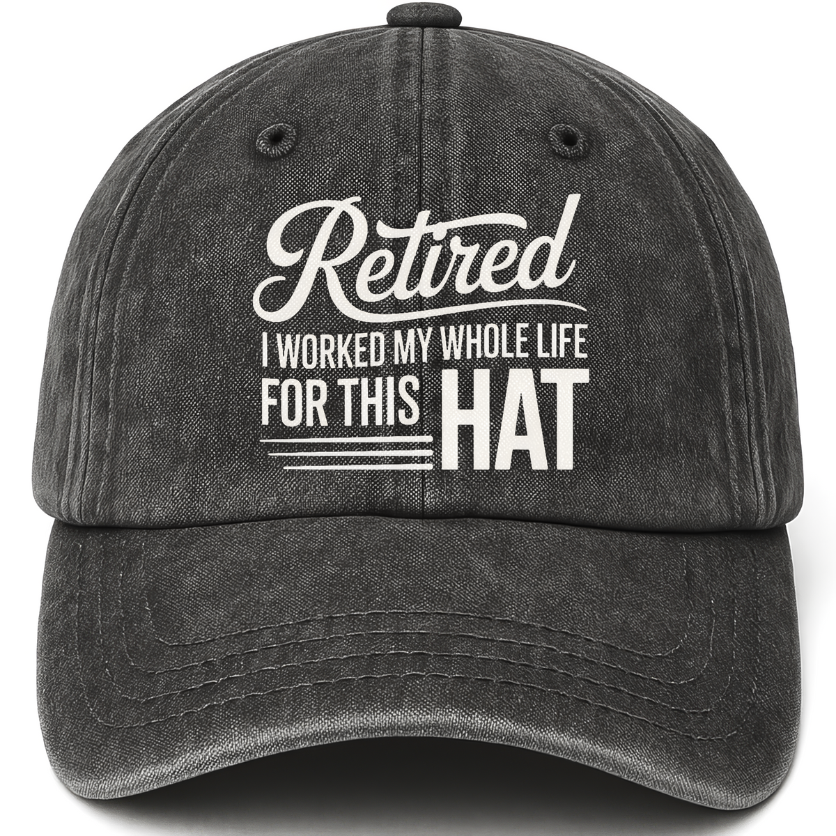 Black vintage washed cap with The Retirement Cap - I Worked My Whole Life For This Hat printed front design