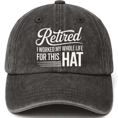 Black vintage washed cap with The Retirement Cap - I Worked My Whole Life For This Hat printed front design