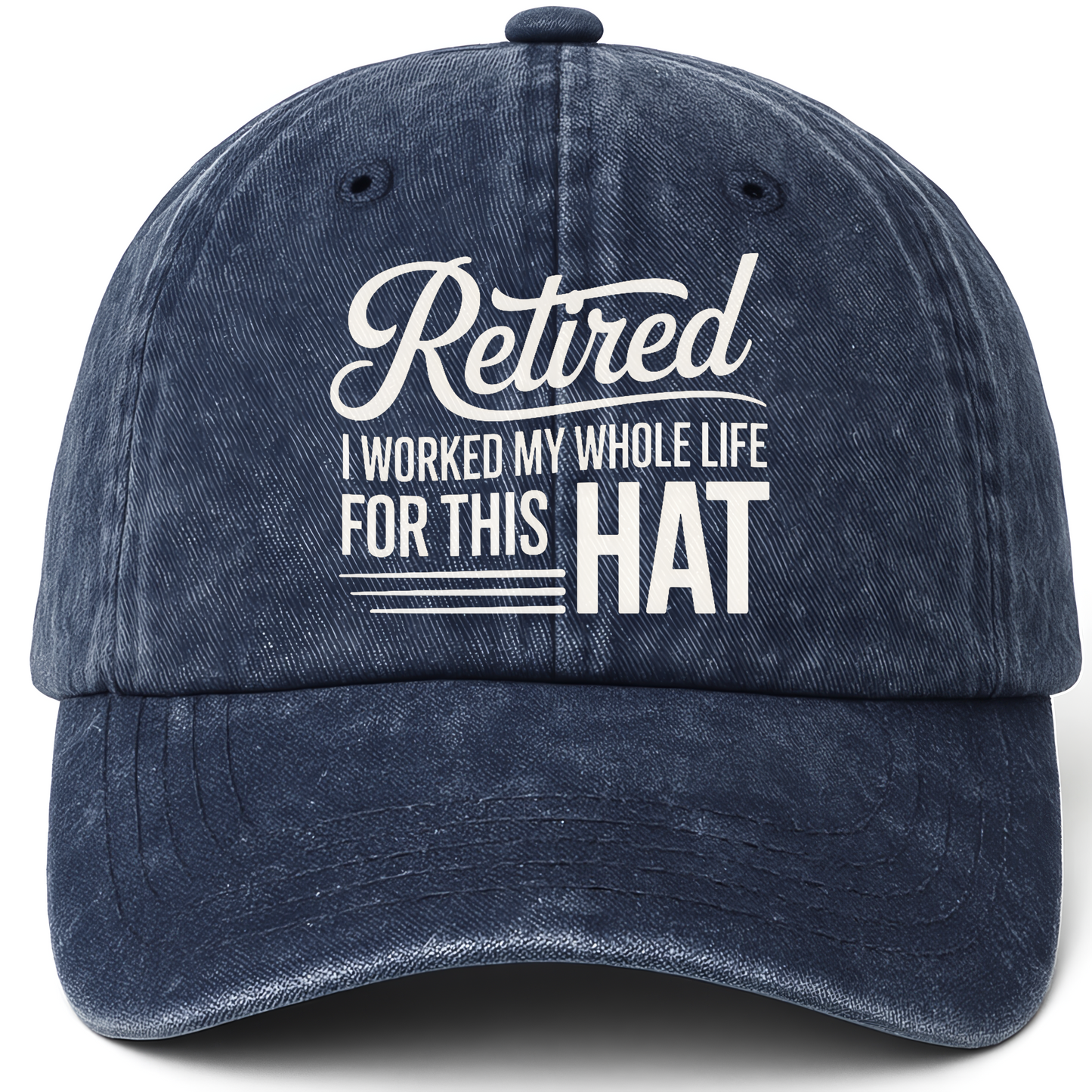 Navy vintage washed cap with The Retirement Cap - I Worked My Whole Life For This Hat printed front design