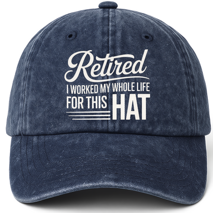 Navy vintage washed cap with The Retirement Cap - I Worked My Whole Life For This Hat printed front design