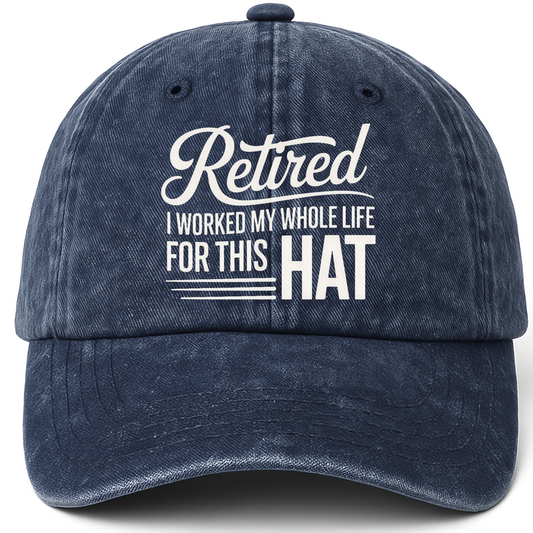 Navy vintage washed cap with The Retirement Cap - I Worked My Whole Life For This Hat printed front design